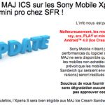 SFR ne proposera pas la mise à jour vers Ice Cream Sandwich pour les Sony Ericsson Xperia Ray, Arc, Play et Mini Pro SFR ne proposera pas la mise à jour vers Ice Cream Sandwich pour les Sony Ericsson Xperia Ray, Arc, Play et Mini Pro