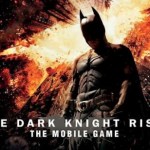 Le jeu The Dark Knight Rises bientôt disponible sur le Play Store Le jeu The Dark Knight Rises bientôt disponible sur le Play Store