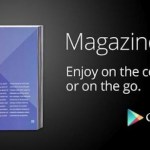 Google Play Magazines : Les abonnés « papier » peuvent recevoir désormais la version numérique aux Etats-Unis Google Play Magazines : Les abonnés « papier » peuvent recevoir désormais la version numérique aux Etats-Unis
