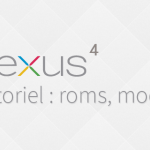 Google Nexus 4 : les tutoriaux (roots, roms, thèmes…) Google Nexus 4 : les tutoriaux (roots, roms, thèmes…)