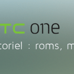 HTC One : les tutoriaux (Root, Recovery, Kernel…) HTC One : les tutoriaux (Root, Recovery, Kernel…)