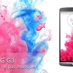 LG G3 : tout ce qu’il faut savoir avant sa sortie LG G3 : tout ce qu’il faut savoir avant sa sortie