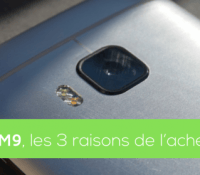 HTC One M9 raisons de l&rsquo;acheter