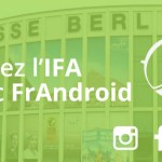 IFA 2015 : Suivez le salon avec FrAndroid ! IFA 2015 : Suivez le salon avec FrAndroid !