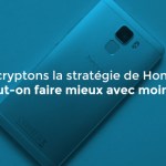 Décryptons la stratégie de Honor : peut-on faire mieux avec moins ? Décryptons la stratégie de Honor : peut-on faire mieux avec moins ?