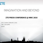 ZTE annonce sa conférence de presse du MWC 2016 ZTE annonce sa conférence de presse du MWC 2016