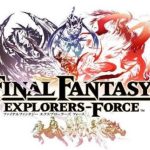 Final Fantasy Explorers-Force : l’Action-RPG arrivera sous Android en 2017 Final Fantasy Explorers-Force : l’Action-RPG arrivera sous Android en 2017