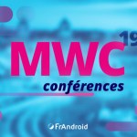 MWC 2019 : les dates et heures des conférences à ne pas rater MWC 2019 : les dates et heures des conférences à ne pas rater