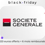 La Société générale fait aussi le Black Friday et offre 120 € + 6 mois remboursés La Société générale fait aussi le Black Friday et offre 120 € + 6 mois remboursés