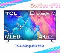 TCL 50QLED760   — Soldes d&rsquo;été 2022