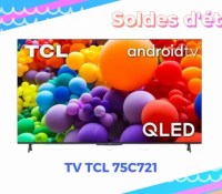 TV TCL 75C721 — Soldes d&rsquo;été 2022