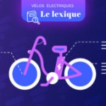 Vélo électrique : capteur de couple, transmission, moteur moyeu, fourche… le lexique ultime à connaître Vélo électrique : capteur de couple, transmission, moteur moyeu, fourche… le lexique ultime à connaître