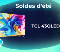 TCL 43QLED770 — soldes d&rsquo;été 2023