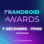 Frandroid Awards 2023 : réservez votre 7 décembre pour découvrir les meilleurs produits de l’année Frandroid Awards 2023 : réservez votre 7 décembre pour découvrir les meilleurs produits de l’année