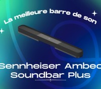 Sennheiser Ambeo Soundbar Plus Frandroid Awards 2024