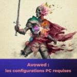 Avowed : découvrez les configurations PC minimales et recommandées