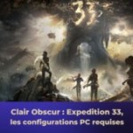Clair Obscur : Expédition 33, quelles sont les configurations requises sur PC pour jouer au GOTY 2025 ?