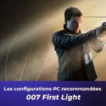 007 First Light : quelle configuration pour jouer au nouveau James Bond sur PC ?
