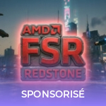 AMD FSR Redstone : pourquoi la nouvelle itération du FSR va changer la vie des joueurs équipés en AMD