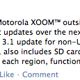 La mise à jour de la Motorola Xoom en 3.1 vient de commencer en Europe, avec le support de la carte SD La mise à jour de la Motorola Xoom en 3.1 vient de commencer en Europe, avec le support de la carte SD