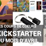 Kickstarter : notre sélection du mois d’avril ! Kickstarter : notre sélection du mois d’avril !