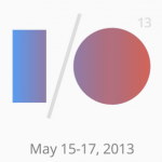 J-30 avant la Google I/O 2013 : le point sur les rumeurs et les annonces possibles