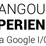 Hangouts Xperience : Retour en live et en vidéo sur la Google I/O et le Xperia Z