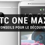 10 astuces à connaître pour apprivoiser le HTC One Max 10 astuces à connaître pour apprivoiser le HTC One Max