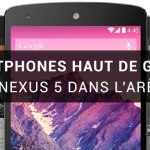 Comparatif des smartphones haut de gamme de 5 pouces (fin 2013) : Nexus 5, LG G2, Xperia Z1, Galaxy S4, HTC One (et Nexus 4) Comparatif des smartphones haut de gamme de 5 pouces (fin 2013) : Nexus 5, LG G2, Xperia Z1, Galaxy S4, HTC One (et Nexus 4)