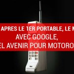 De l’US Army au Moto G : quel avenir pour Motorola ? De l’US Army au Moto G : quel avenir pour Motorola ?
