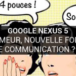 Google et le Nexus 5 : quand la rumeur devient communication