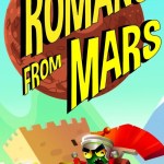 Romans From Mars arrive, repoussez l&rsquo;invasion