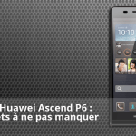 Forum Huawei Ascend P6 : les sujets à ne pas manquer Forum Huawei Ascend P6 : les sujets à ne pas manquer